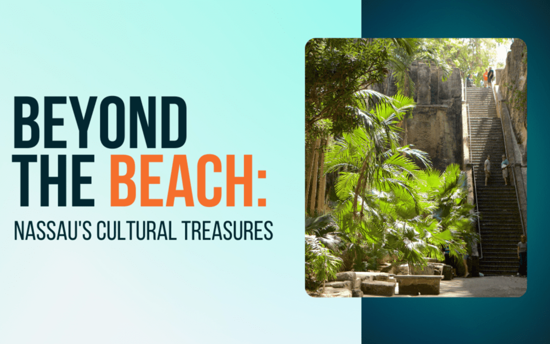 Beyond the Beach: Nassau’s Cultural Treasures