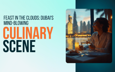 Feast in the Clouds: Dubai’s Mind-Blowing Culinary Scene