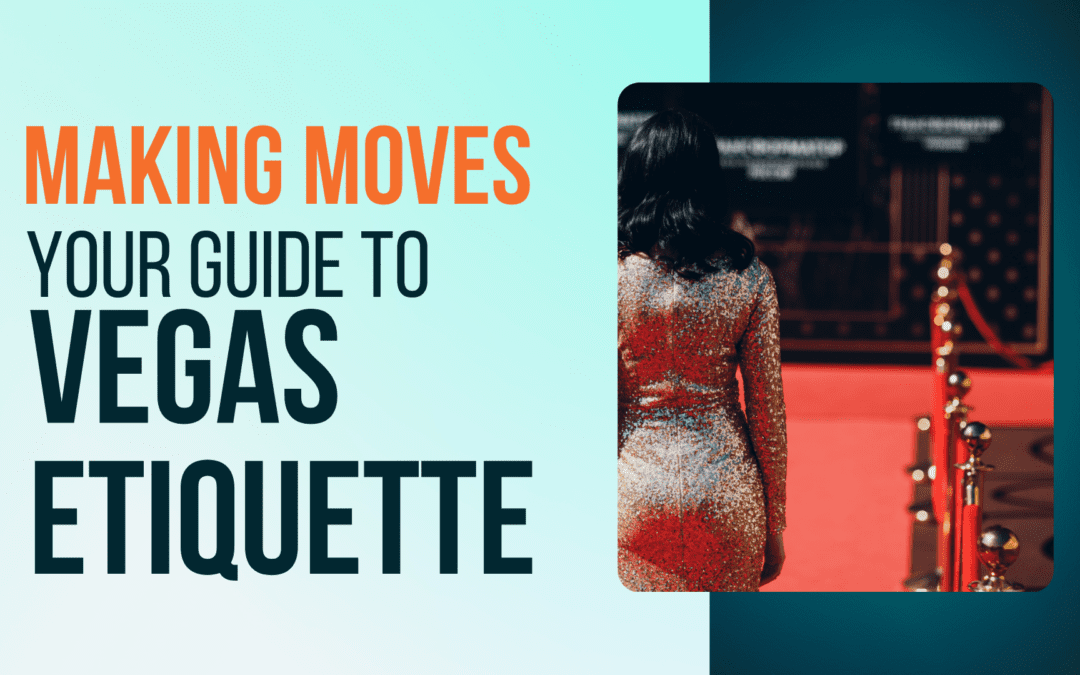 Tipping, Manners & Making Moves: Your Guide to Vegas Etiquette