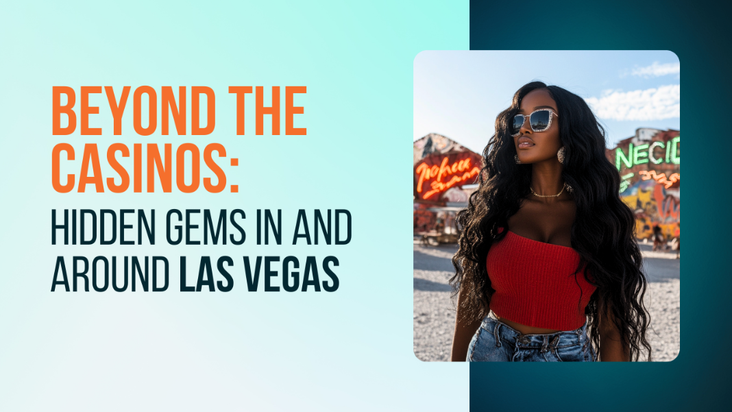 Beyond the Casinos: Las Vegas’s Hidden Treasures